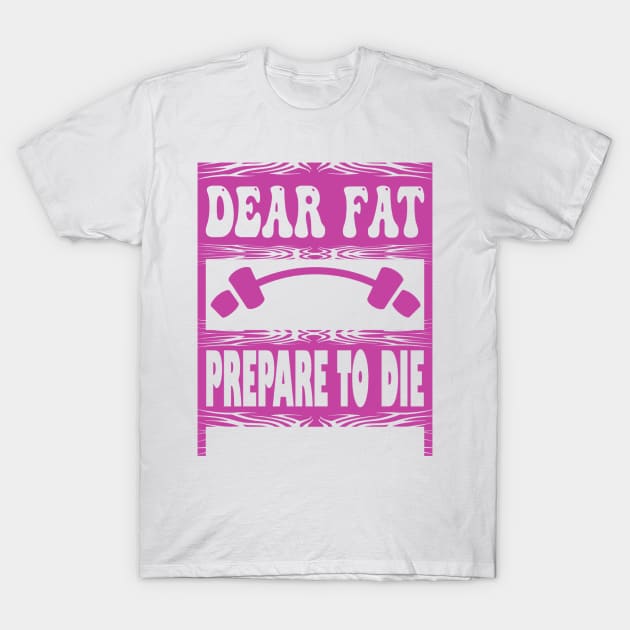 Dear fat Prepare to Die T-Shirt by tovuyovi.art